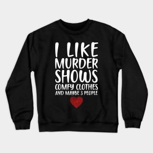 I LIKE MURDER SHOWS COMFY CLOTHES AND MAYBE 3 PEOPLE - HEART FINGERPRINT IDENTITY Crewneck Sweatshirt